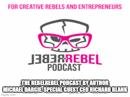 The-RebelRebel-Podcast-by-author-Michael-Dargie.-Special-guest-CEO-Richard-Blank.gif